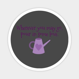 Wherever You May Go Pour in Some Love Watering Can Magnet